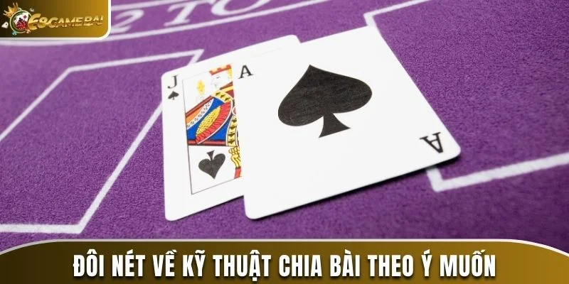 Kỹ Thuật Chia Bài Theo Ý Muốn Tại Sân Chơi 68 Game Bài 1 Đôi nét về kỹ thuật chia bài theo ý muốn