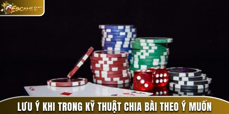 Kỹ Thuật Chia Bài Theo Ý Muốn Tại Sân Chơi 68 Game Bài 3 Lưu ý khi trong kỹ thuật chia bài theo ý muốn