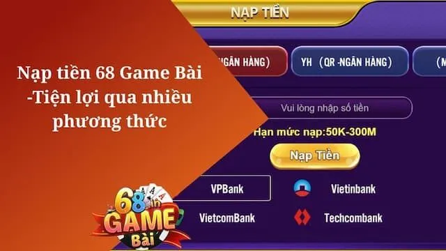 Nạp Tiền 68 game bài 1 Các Phương Thức Nạp Tiền 68 Game Bài Phổ Biến