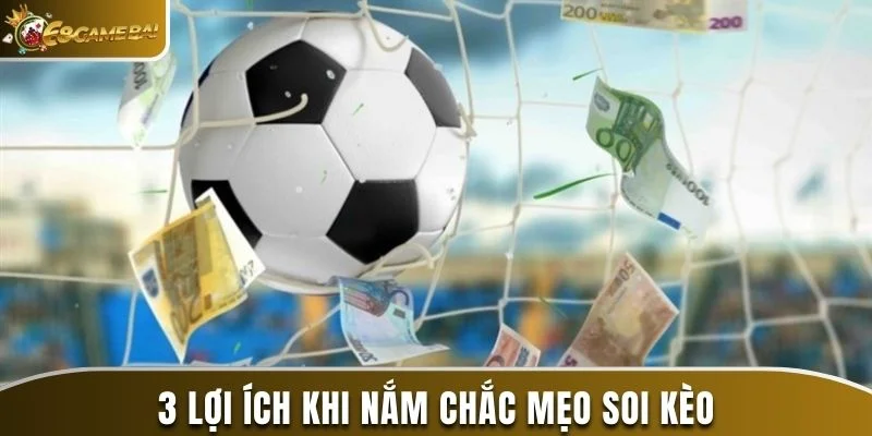 3 lợi ích khi nắm chắc mẹo soi kèo