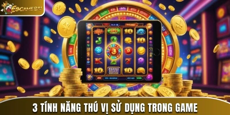 Bật Mí Cách Chơi Game Nổ Hũ Chuẩn Xác Cho Người Mới 3 3 tính năng thú vị sử dụng trong game
