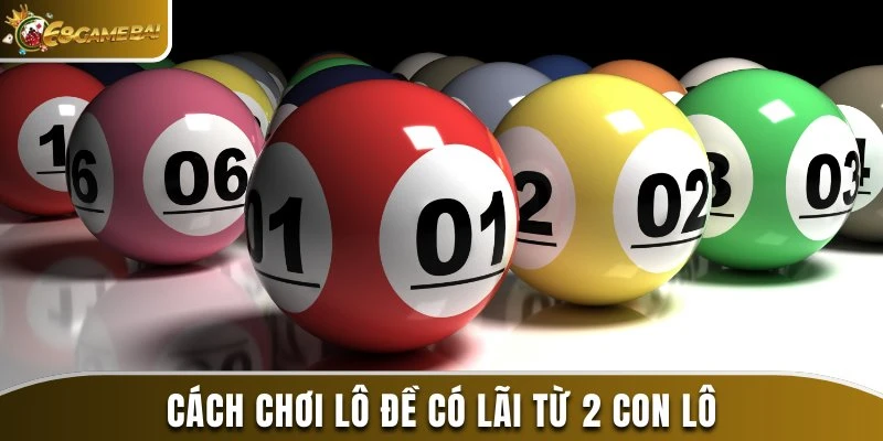 Cách Chơi Lô Đề Có Lãi Và An Toàn Được Chuyên Gia Bật Mí 4 Cách chơi lô đề có lãi từ 2 con lô