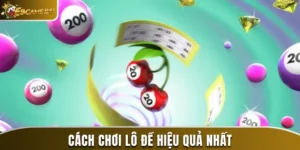 cách chơi lô đề hiệu quả nhất