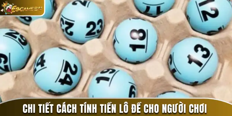 Giải Đáp 1 Điểm Lô Được Bao Nhiêu Tiền Khi Chơi Số 68 Game Bài 3 Chi tiết cách tính tiền lô đề cho người chơi