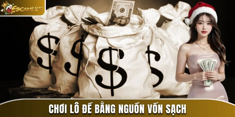 Cách Chơi Lô Đề Có Lãi Và An Toàn Được Chuyên Gia Bật Mí 2 Chơi lô đề bằng nguồn vốn sạch