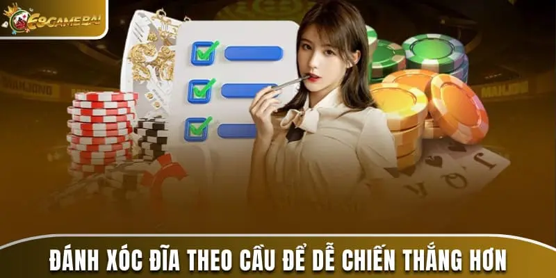 Đánh xóc đĩa theo cầu để dễ chiến thắng hơn
