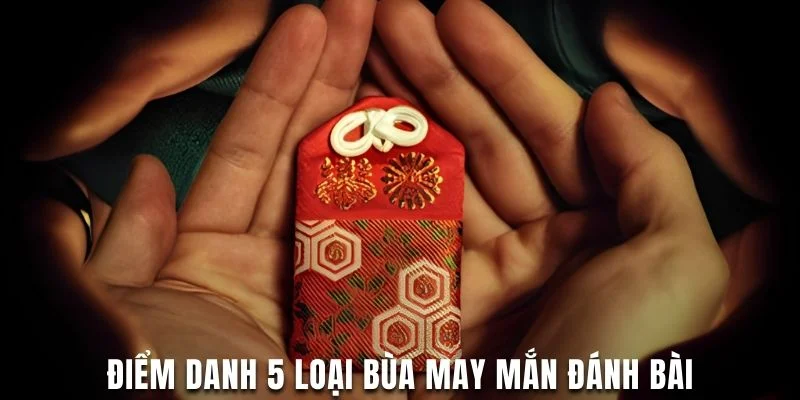 Bùa May Mắn Đánh Bài Bí Quyết Nâng Cao Cơ Hội Chiến Thắng 2 Điểm danh 5 loại bùa may mắn đánh bài