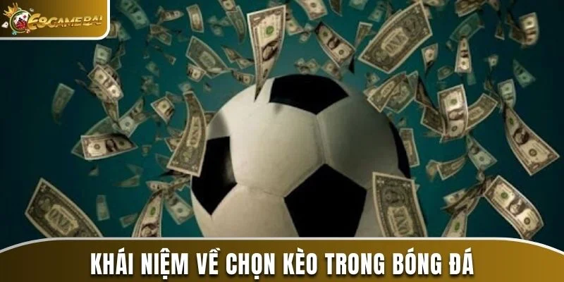 Khái niệm về chọn kèo trong bóng đá