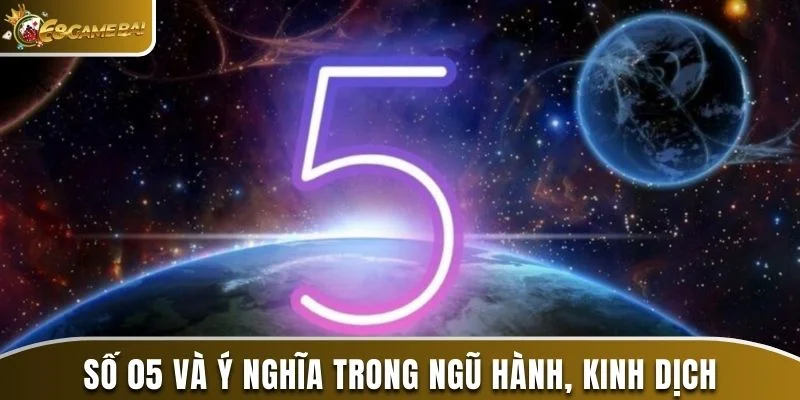 Mơ Thấy Số 05 Đánh Con Gì? Ý Nghĩa Đằng Sau Của Con Số 2 Số 05 và ý nghĩa của nó trong ngũ hành, kinh dịch