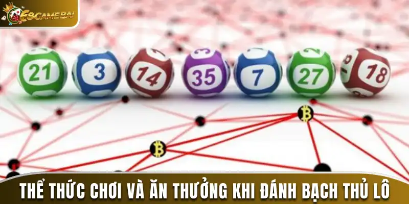 Thể thức chơi và ăn thưởng khi đánh bạch thủ lô