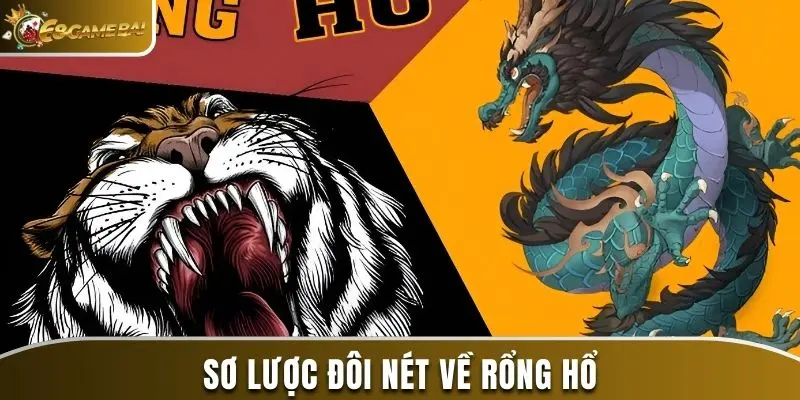 Tìm Hiểu Cách Chơi Rồng Hổ Chi Tiết Nhất Cho Người Mới 1 Vài nét cơ bản về Rồng Hổ 68gamebai